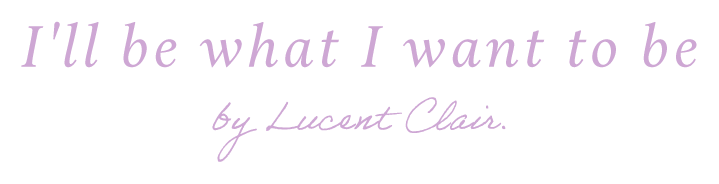 I'll be what I want to be by Lucent Clair.